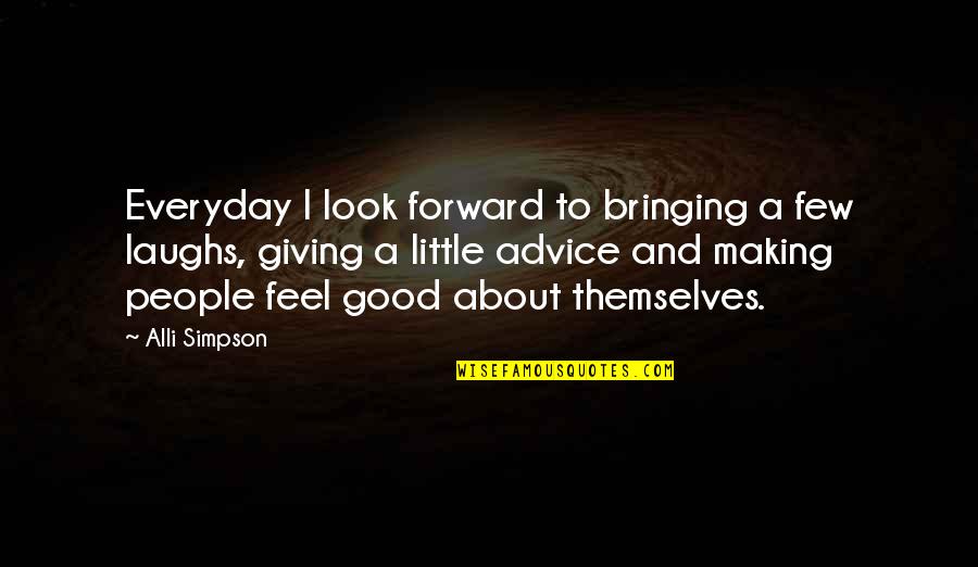 Good Laughs Quotes By Alli Simpson: Everyday I look forward to bringing a few