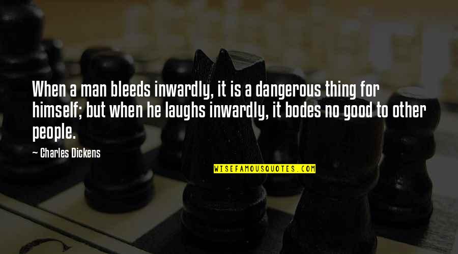 Good Laughs Quotes By Charles Dickens: When a man bleeds inwardly, it is a