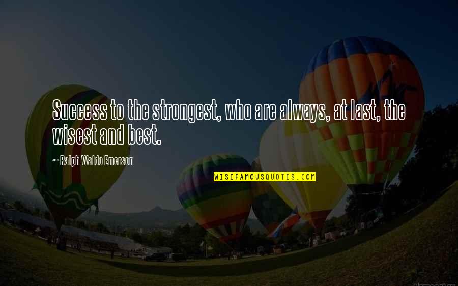 Good Laughs Quotes By Ralph Waldo Emerson: Success to the strongest, who are always, at