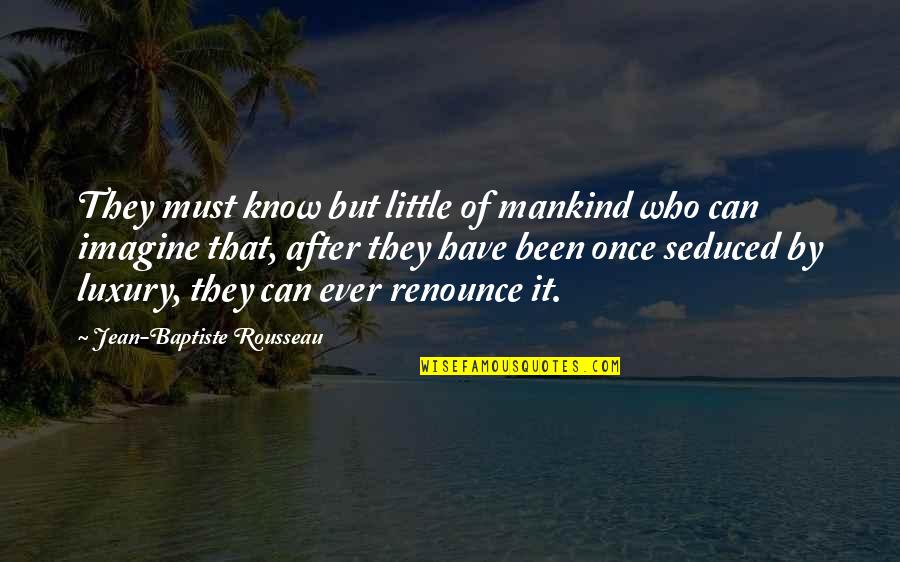 Good Lavender Quotes By Jean-Baptiste Rousseau: They must know but little of mankind who