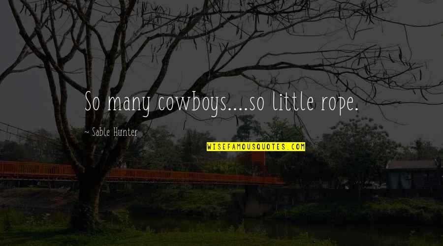 Good Lavender Quotes By Sable Hunter: So many cowboys....so little rope.