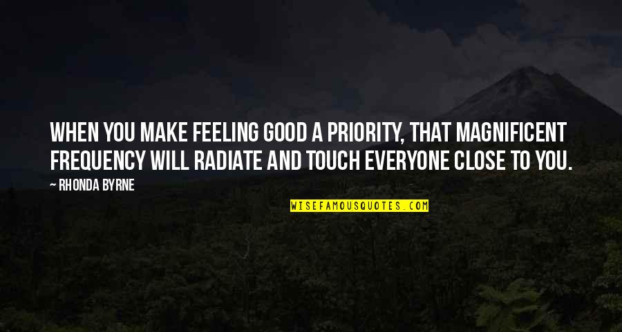 Good Law Of Attraction Quotes By Rhonda Byrne: When you make feeling good a priority, that Good Law Of Attraction Quotes By Rhonda Byrne: When you make feeling good a priority, that