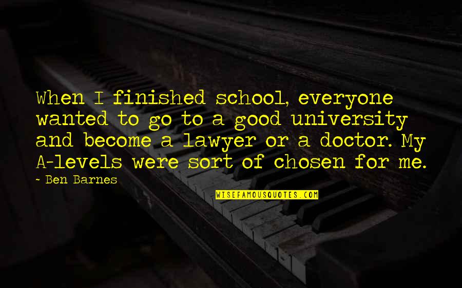 Good Lawyer Quotes By Ben Barnes: When I finished school, everyone wanted to go