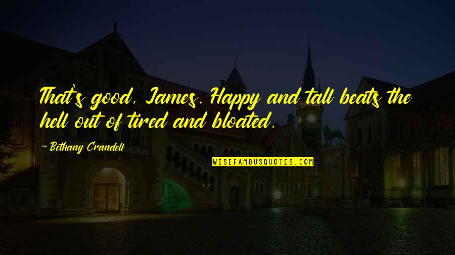 Good Lawyering Quotes By Bethany Crandell: That's good, James. Happy and tall beats the