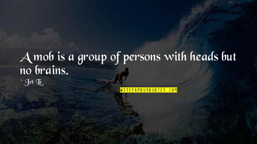 Good Lawyering Quotes By Jet Li: A mob is a group of persons with