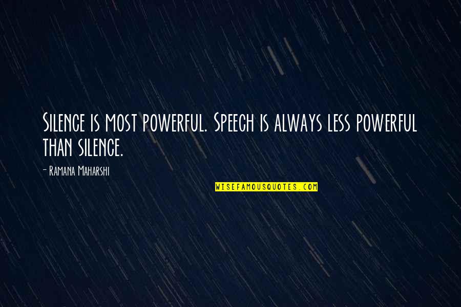 Good Leader That Are Introverts Quotes By Ramana Maharshi: Silence is most powerful. Speech is always less Good Leader That Are Introverts Quotes By Ramana Maharshi: Silence is most powerful. Speech is always less