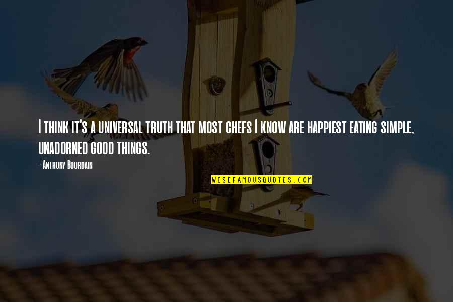 Good Leader Vs Great Leader Quotes By Anthony Bourdain: I think it's a universal truth that most Good Leader Vs Great Leader Quotes By Anthony Bourdain: I think it's a universal truth that most