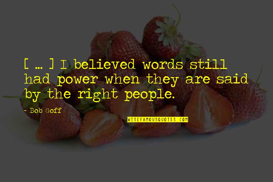 Good Leader Vs Great Leader Quotes By Bob Goff: [ ... ] I believed words still had