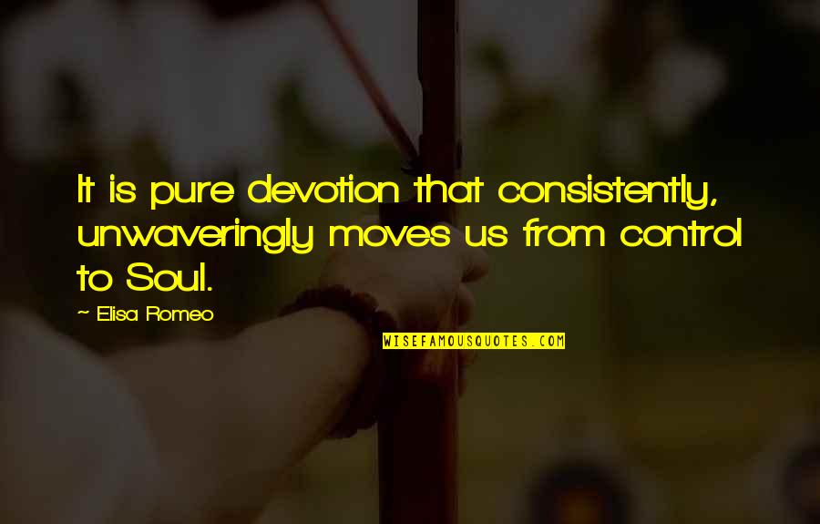 Good Leader Vs Great Leader Quotes By Elisa Romeo: It is pure devotion that consistently, unwaveringly moves