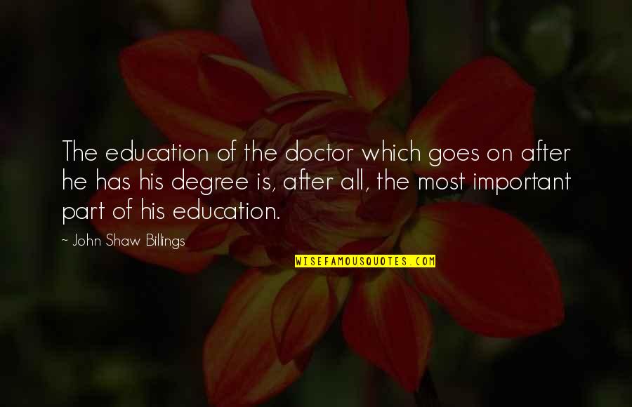 Good Leaders And Bad Leaders Quotes By John Shaw Billings: The education of the doctor which goes on Good Leaders And Bad Leaders Quotes By John Shaw Billings: The education of the doctor which goes on