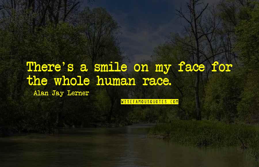 Good Leadership Communication Quotes By Alan Jay Lerner: There's a smile on my face for the