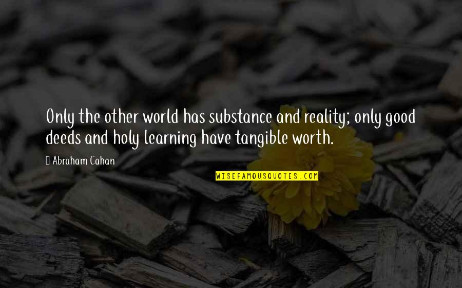 Good Learning Quotes By Abraham Cahan: Only the other world has substance and reality;