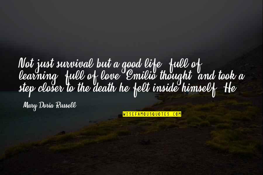 Good Learning Quotes By Mary Doria Russell: Not just survival but a good life, full