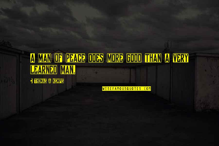 Good Learning Quotes By Thomas A Kempis: A man of peace does more good than