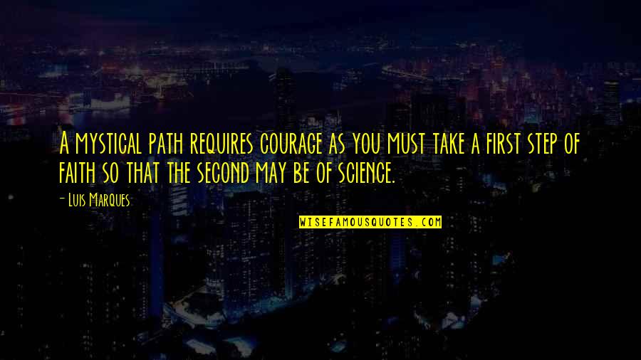Good Lecture Quotes By Luis Marques: A mystical path requires courage as you must