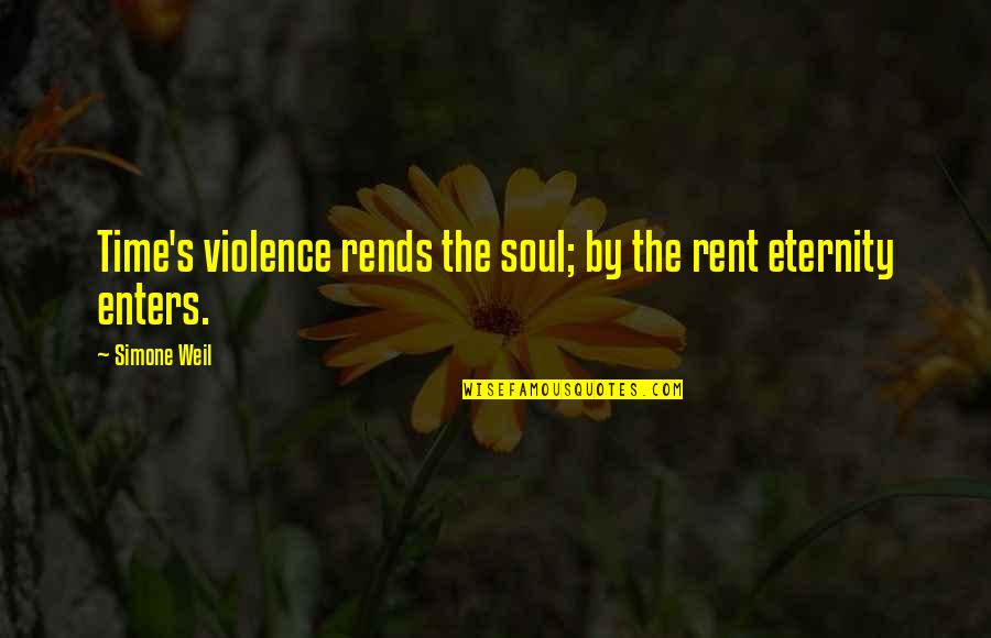 Good Lecture Quotes By Simone Weil: Time's violence rends the soul; by the rent