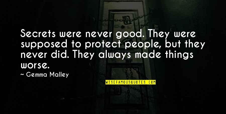 Good Legacy Quotes By Gemma Malley: Secrets were never good. They were supposed to Good Legacy Quotes By Gemma Malley: Secrets were never good. They were supposed to