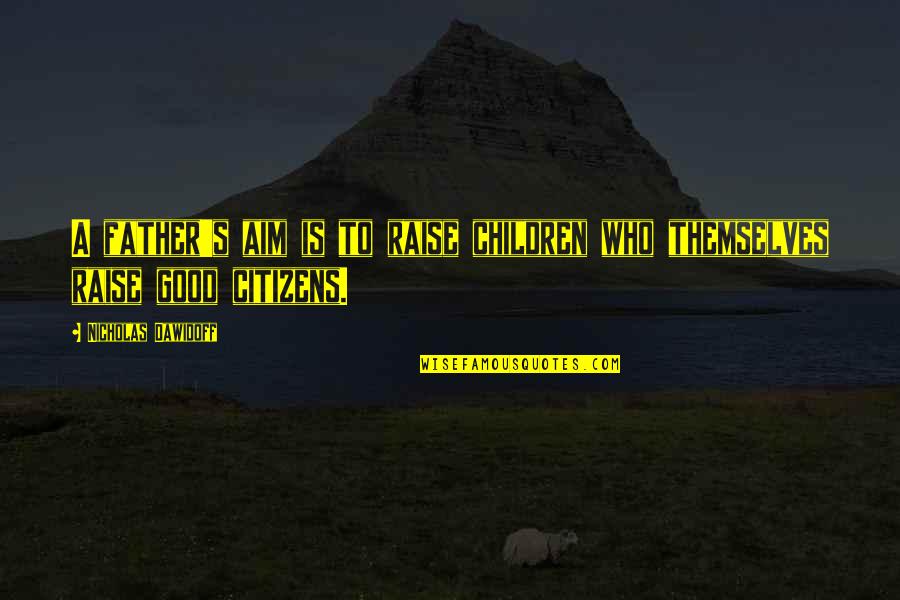 Good Legacy Quotes By Nicholas Dawidoff: A father's aim is to raise children who Good Legacy Quotes By Nicholas Dawidoff: A father's aim is to raise children who
