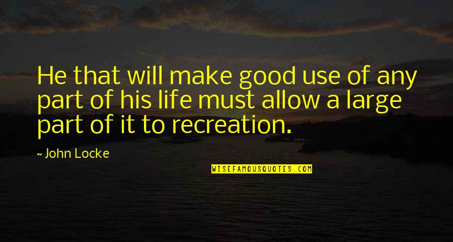 Good Leisure Quotes By John Locke: He that will make good use of any