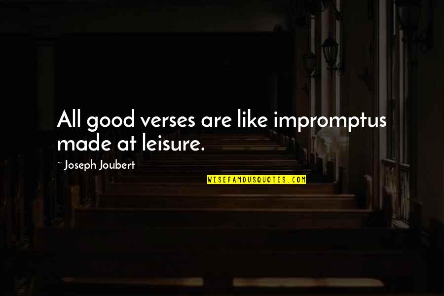 Good Leisure Quotes By Joseph Joubert: All good verses are like impromptus made at