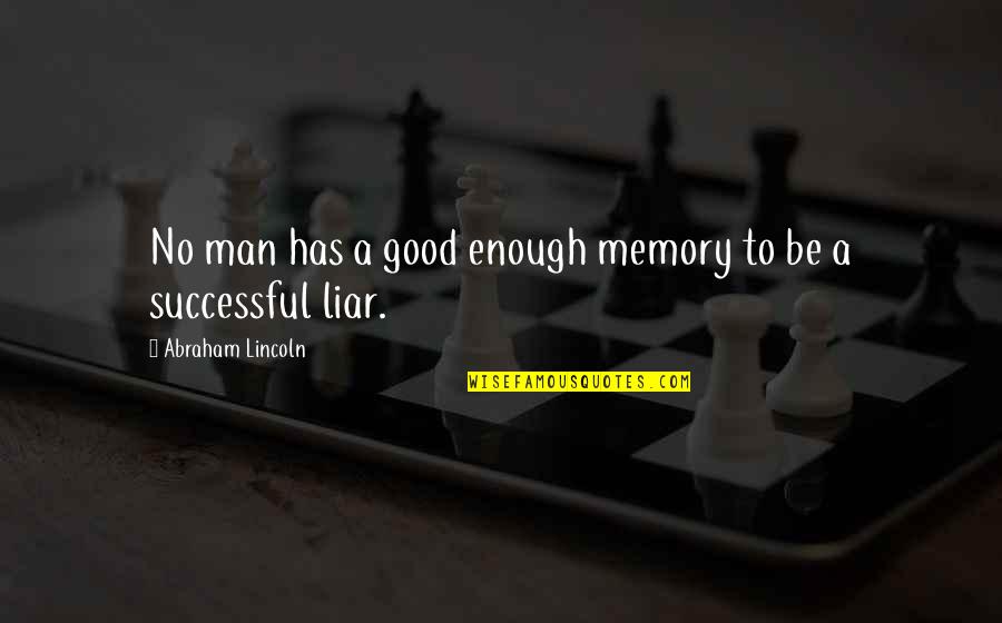 Good Liar Quotes By Abraham Lincoln: No man has a good enough memory to