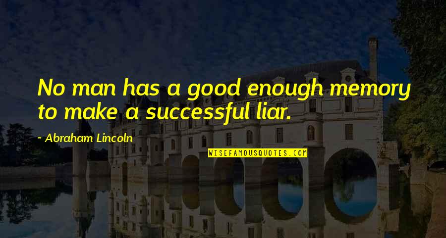 Good Liar Quotes By Abraham Lincoln: No man has a good enough memory to