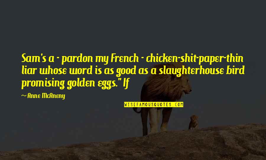 Good Liar Quotes By Anne McAneny: Sam's a - pardon my French - chicken-shit-paper-thin