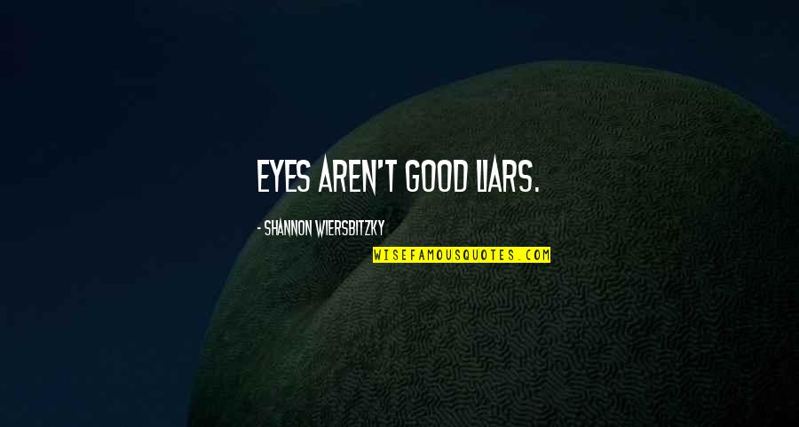 Good Liar Quotes By Shannon Wiersbitzky: Eyes aren't good liars.