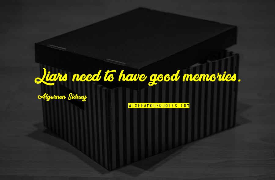 Good Liars Quotes By Algernon Sidney: Liars need to have good memories.