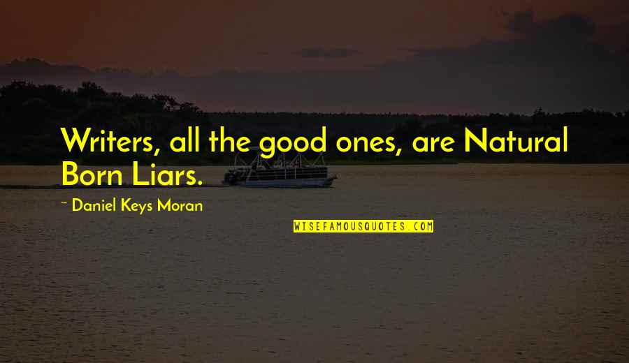 Good Liars Quotes By Daniel Keys Moran: Writers, all the good ones, are Natural Born