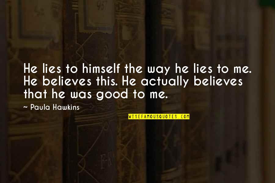 Good Liars Quotes By Paula Hawkins: He lies to himself the way he lies