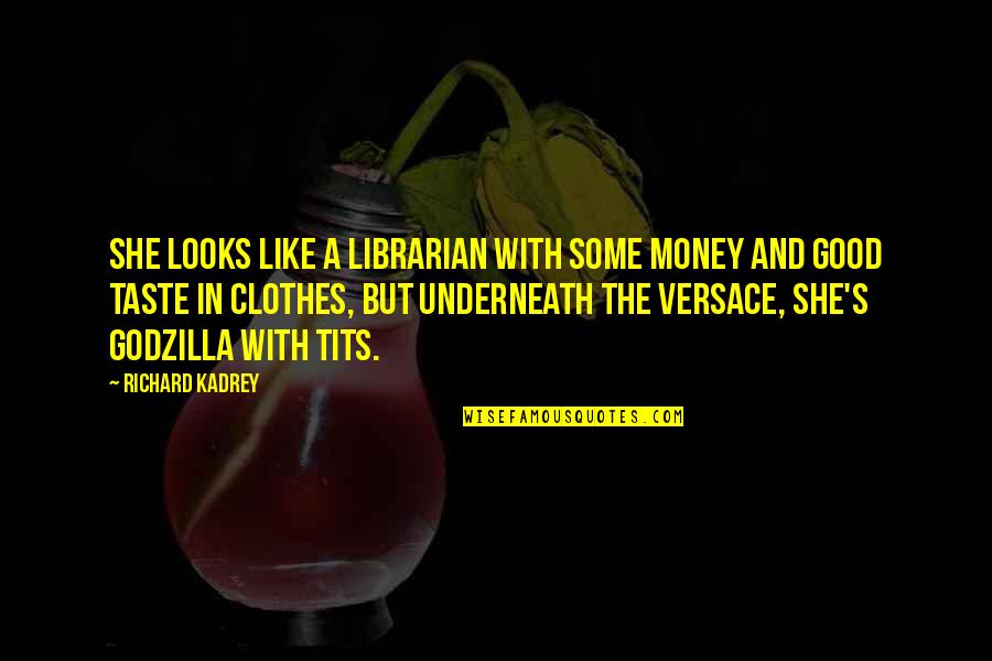 Good Librarian Quotes By Richard Kadrey: She looks like a librarian with some money