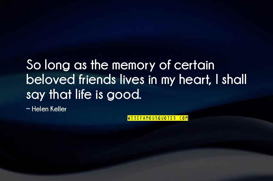 Good Life And Friends Quotes By Helen Keller: So long as the memory of certain beloved