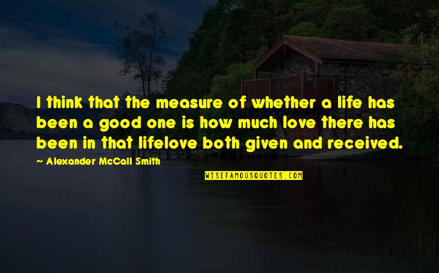 Good Life And Love Quotes By Alexander McCall Smith: I think that the measure of whether a