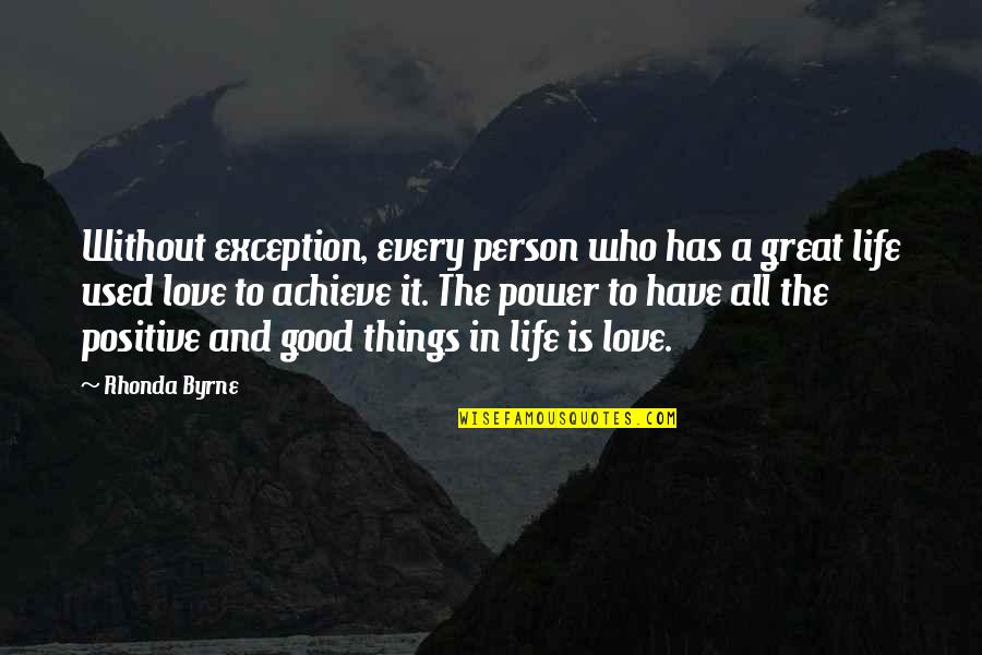 Good Life And Love Quotes By Rhonda Byrne: Without exception, every person who has a great