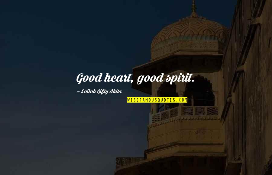 Good Life And Motivational Quotes By Lailah Gifty Akita: Good heart, good spirit. Good Life And Motivational Quotes By Lailah Gifty Akita: Good heart, good spirit.