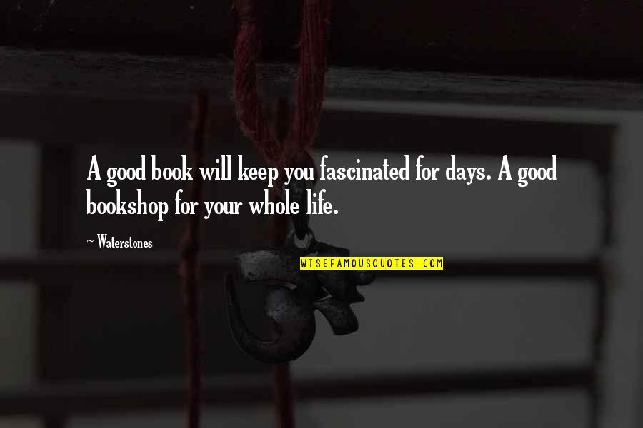 Good Life Book Quotes By Waterstones: A good book will keep you fascinated for