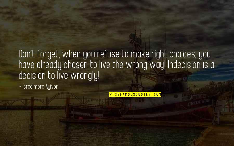 Good Life Choice Quotes By Israelmore Ayivor: Don't forget, when you refuse to make right