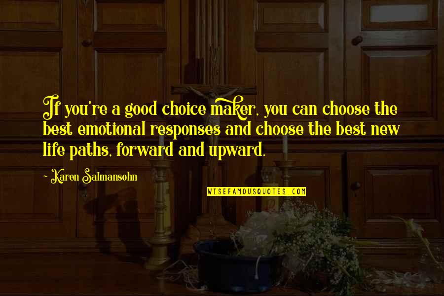 Good Life Choice Quotes By Karen Salmansohn: If you're a good choice maker, you can