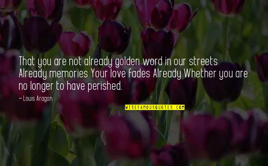 Good Life Choice Quotes By Louis Aragon: That you are not already golden word in
