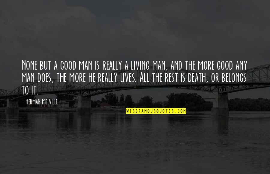 Good Life Death Quotes By Herman Melville: None but a good man is really a