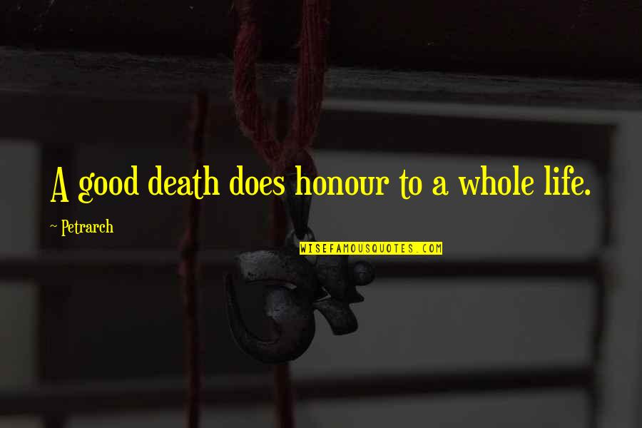 Good Life Death Quotes By Petrarch: A good death does honour to a whole