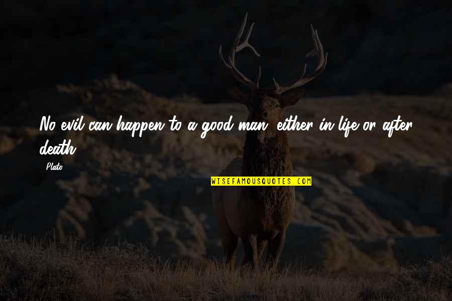 Good Life Death Quotes By Plato: No evil can happen to a good man,