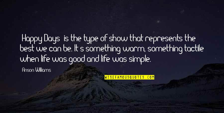Good Life Happy Quotes By Anson Williams: 'Happy Days' is the type of show that Good Life Happy Quotes By Anson Williams: 'Happy Days' is the type of show that