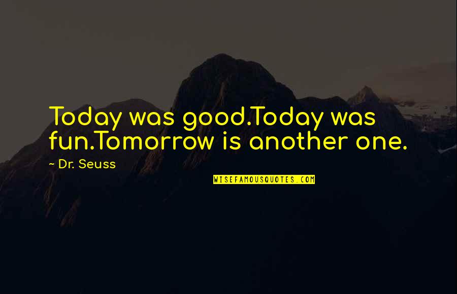 Good Life Happy Quotes By Dr. Seuss: Today was good.Today was fun.Tomorrow is another one.