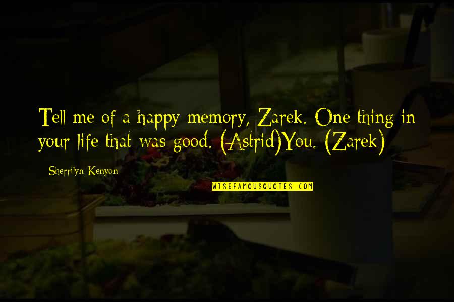 Good Life Happy Quotes By Sherrilyn Kenyon: Tell me of a happy memory, Zarek. One Good Life Happy Quotes By Sherrilyn Kenyon: Tell me of a happy memory, Zarek. One