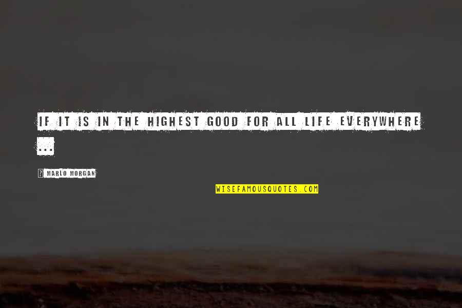 Good Life Is Quotes By Marlo Morgan: If it is in the highest good for