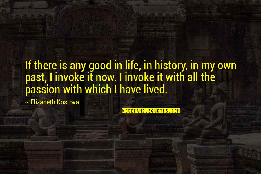 Good Life Lived Quotes By Elizabeth Kostova: If there is any good in life, in