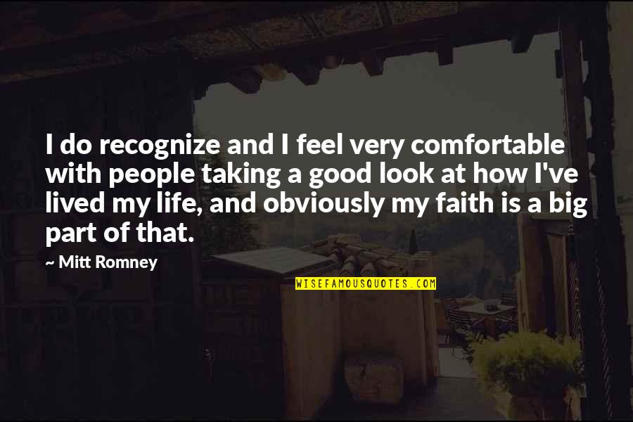 Good Life Lived Quotes By Mitt Romney: I do recognize and I feel very comfortable