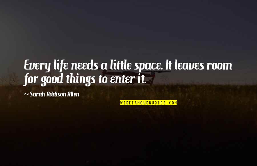 Good Life Love Friendship Quotes By Sarah Addison Allen: Every life needs a little space. It leaves